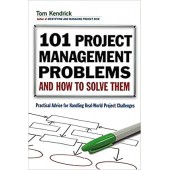101 Project Management Problems by Tom Kendrick 101 Project Management Problems by Tom Kendrick